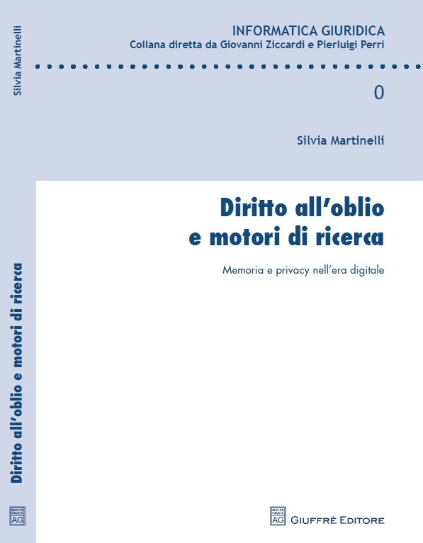 Diritto all'oblio e motori di ricerca. Memoria e Privacy nell'era digitale. Silvia Martinelli